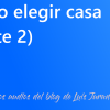 CÓMO ELEGIR CASA -PARTE 2- (podcast)